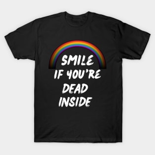 smile if you're dead inside rainbow dark humor gift T-Shirt